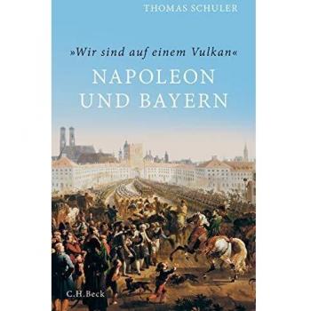 'Wir sind auf einem Vulkan': Napoleon und Bayern