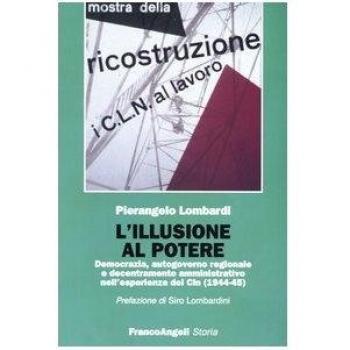 L'illusione al potere. Democrazia, autogoverno regionale e decentramento amministrativo nell'esperienza dei Cln (1944-1945)