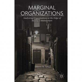 Marginal Organizations: Analyzing Organizations At The Edge Of Society'S Mainstream (Hardcover)