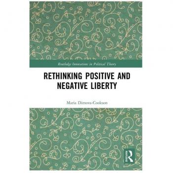 Rethinking Positive and Negative Liberty (Routledge Innovations in Political Theory)
