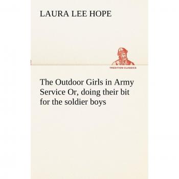 The Outdoor Girls in Army Service Or, doing their bit for the soldier boys