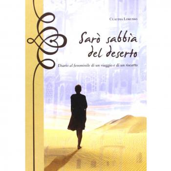 Sarò sabbia del deserto. Diario al femminile di un viaggio e di un riscatto