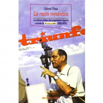 La razón romántica: la cultura política del progresismo español a través de triunfo (1962-1975) (Tapa blanda).
