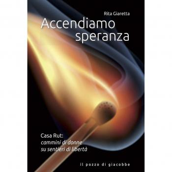 Accendiamo speranza. Casa Rut: cammini di donne su sentieri di libertà