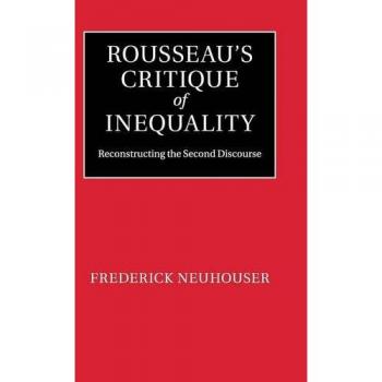 Rousseau's Critique of Inequality: Reconstructing the Second Discourse