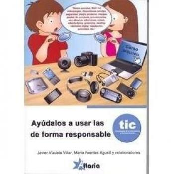 Ayúdalos a usar las tic de forma responsable. Tecnologías de la información y la comunicación