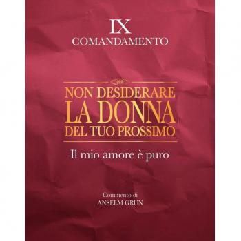 Non desiderare la donna del tuo prossimo. Il mio amore è puro. IX comandamento