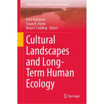 Cultural Landscapes and Long-Term Human Ecology (Interdisciplinary Contributions to Archaeology)