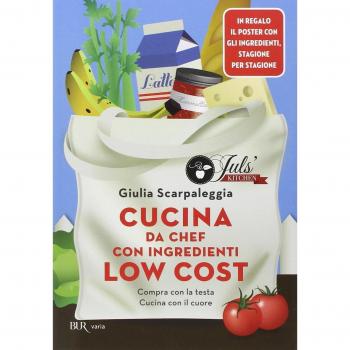 Cucina da chef con ingredienti low cost. Compra con la testa, cucina con il cuore