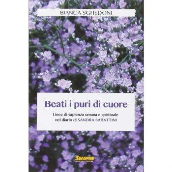 Beati i puri di cuore. Linee di sapienza umana e spirituale nel diario di Sandra Sabattini