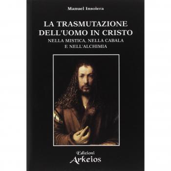 La trasmutazione dell'uomo in Cristo nella mistica, nella cabala ...