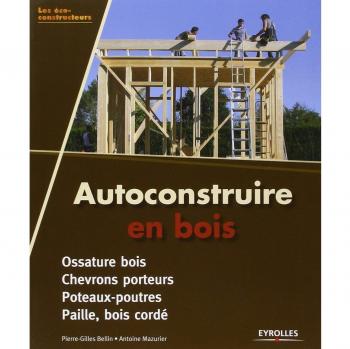 Autoconstruire en bois. Ossature bois