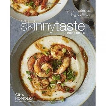Gina Homolka The Skinnytaste Cookbook: Light On Calories, Big On Flavor