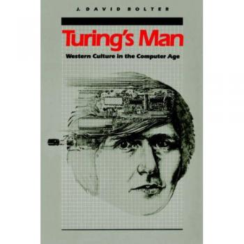 Turing's Man: Western Culture in the Computer Age