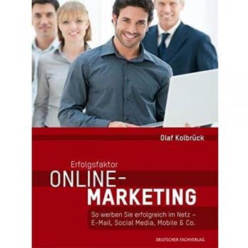 Olaf Kolbrück Erfolgsfaktor Online-Marketing: So Werben Sie Erfolgreich Im Netz