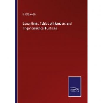 Logarithmic Tables of Numbers and Trigonometrical Funtions