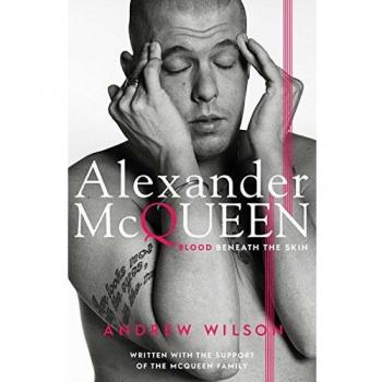 Alexander McQueen: Blood Beneath the ..., Andrew Wilson