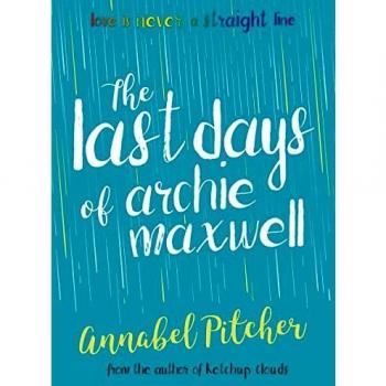 The Last Days of Archie Maxwell by Annabel Pitcher