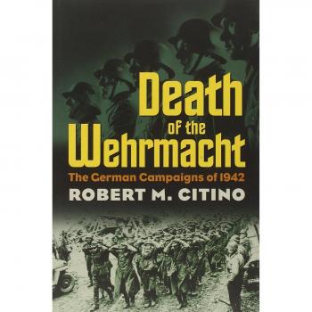 DEATH OF THE WEHRMACHT: The German Campaigns of 1942 (Modern War Studies)