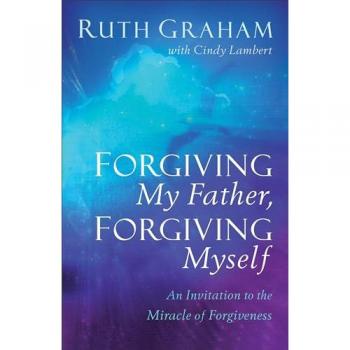 Forgiving My Father, Forgiving Myself