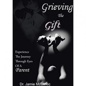 Grieving the Gift: Experience the Journey Through Eyes of a Parent