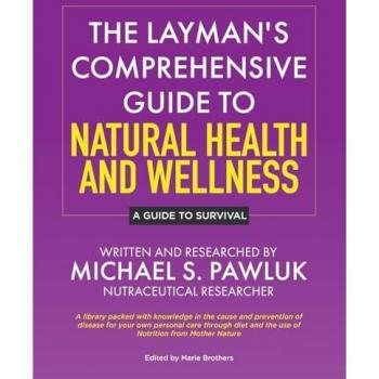 A Guide to Survival: The Layman's Comprehensive Guide to Natural Health and Wellness