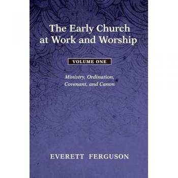 The Early Church at Work and Worship: Volume 1