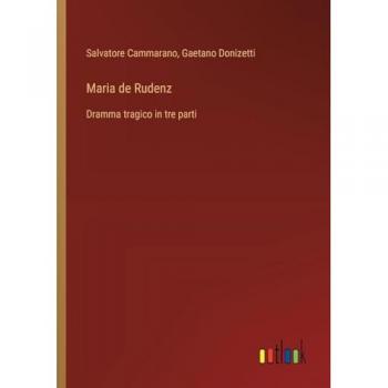 Maria de Rudenz: Dramma tragico in tre parti