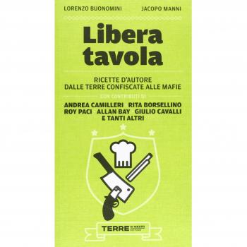 Libera tavola. Ricette d'autore dalle terre confiscate alle mafie