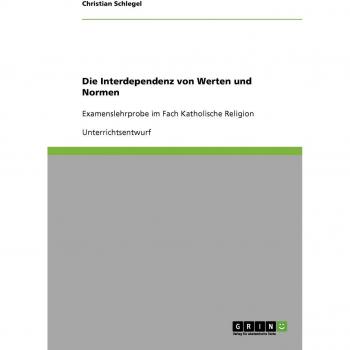 Die Interdependenz von Werten und Normen: Examenslehrprobe im Fach Katholische Religion