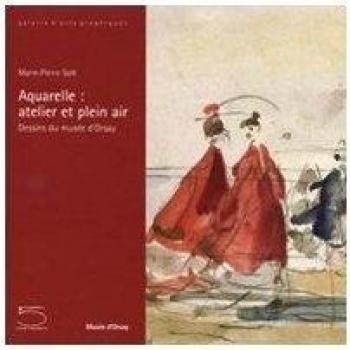 Marie-Pierre Salé Aquarelle: Atelier Et Plein Air. Dessins Du Musée D'Orsay. Catalogo Della Mostra (Parigi, 27 Maggio-7 Settembre 2008)
