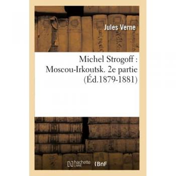 Michel Strogoff : Moscou-Irkoutsk. 2e partie (Éd.1879-1881)