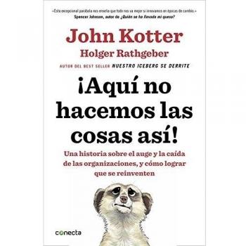 ¡Aquí no hacemos las cosas así!: Una historia sobre el auge y la caída de las organizaciones, y cómo lograr que se reinventen (Tapa blanda).