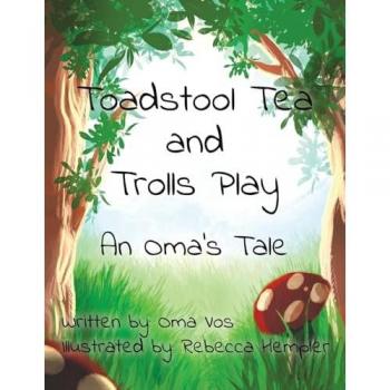 Toadstool Tea and Trolls Play: An Oma's Tale