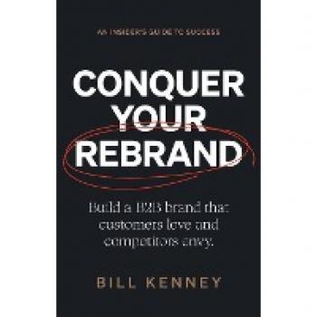 Conquer Your Rebrand: Build a B2B Brand That Customers Love and Competitors Envy