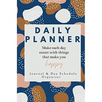 Daisy, Adil: Daily Planner Make each day count with things that make you Happy Journal & Day Schedule Organizer