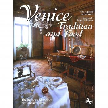 Venice. Tradition and food. The history and recipes of venetian cuisine. Ediz. illustrata