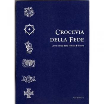 Crocevia della fede. Le vie romee della Diocesi di Fiesole