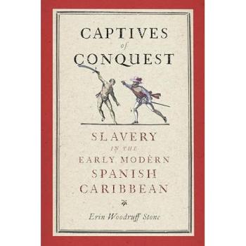Captives of Conquest : Slavery in the Early Modern Spanish Caribbean
