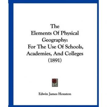 The Elements of Physical Geography: For the Use of Schools, Academies, and Colleges (1891)