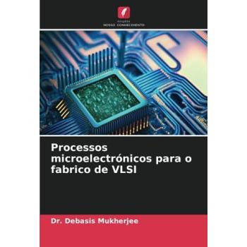 Mukherjee, Debasis: Processos microelectrónicos para o fabrico de VLSI