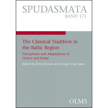 The Classical Tradition in the Baltic Region: Perceptions and Adaptations of Greece and Rome.