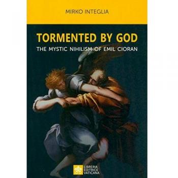 Tormented by God. The mystic nihilism of Emil Cioran