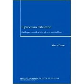 Il processo tributario. Guida per i contribuenti e gli operatori del fisco