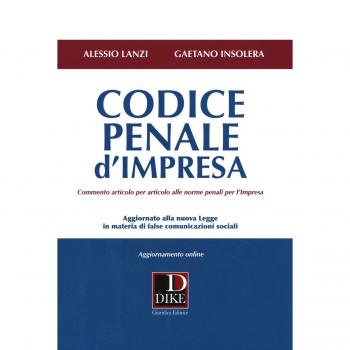 Codice penale d'impresa. Commento articolo per articolo alle norme penali per l'impresa. Con aggiornamento online