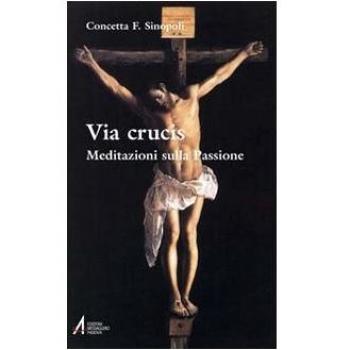 Via crucis. Meditazioni sulla passione