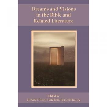 Dreams and Visions in the Bible and Related Literature