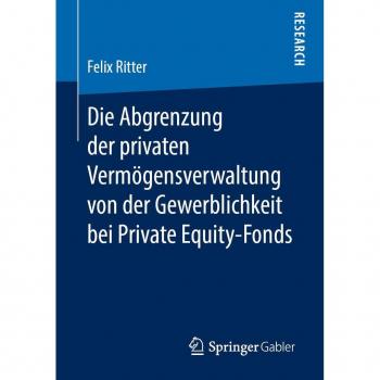 Die Abgrenzung der privaten Vermögensverwaltung von der Gewerblichkeit bei Private Equity-Fonds