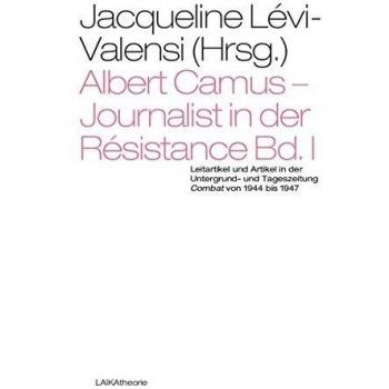 Albert Camus – Journalist in der Résistance Bd. I: Leitartikel und Artikel in der Untergrund