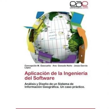 Aplicación de la Ingeniería del Software: Análisis y Diseño de un Sistema de Información Geográfica. Un caso práctico.